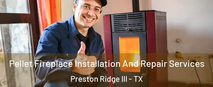Pellet Fireplace Installation And Repair Services Preston Ridge III - TX