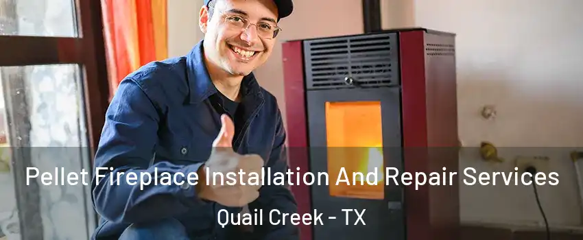 Pellet Fireplace Installation And Repair Services Quail Creek - TX