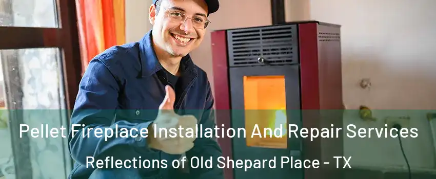 Pellet Fireplace Installation And Repair Services Reflections of Old Shepard Place - TX