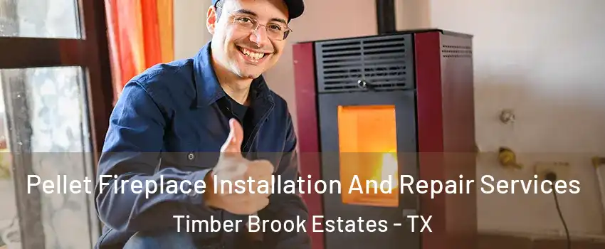 Pellet Fireplace Installation And Repair Services Timber Brook Estates - TX