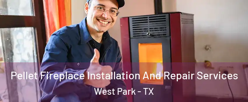 Pellet Fireplace Installation And Repair Services West Park - TX