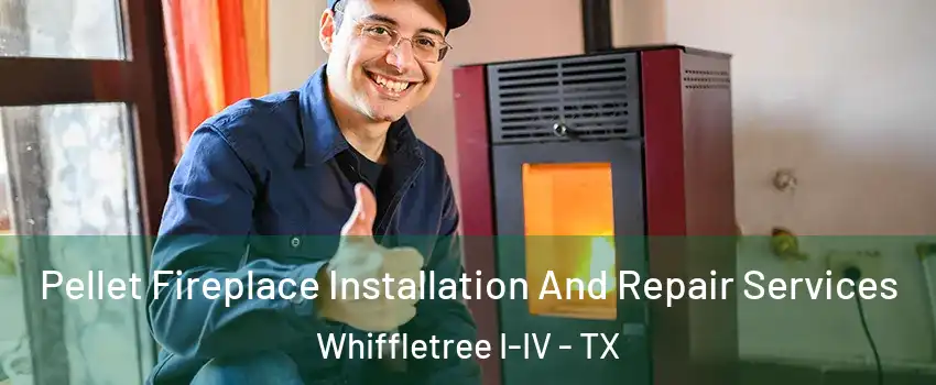 Pellet Fireplace Installation And Repair Services Whiffletree I-IV - TX