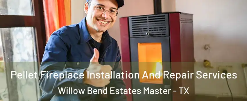 Pellet Fireplace Installation And Repair Services Willow Bend Estates Master - TX