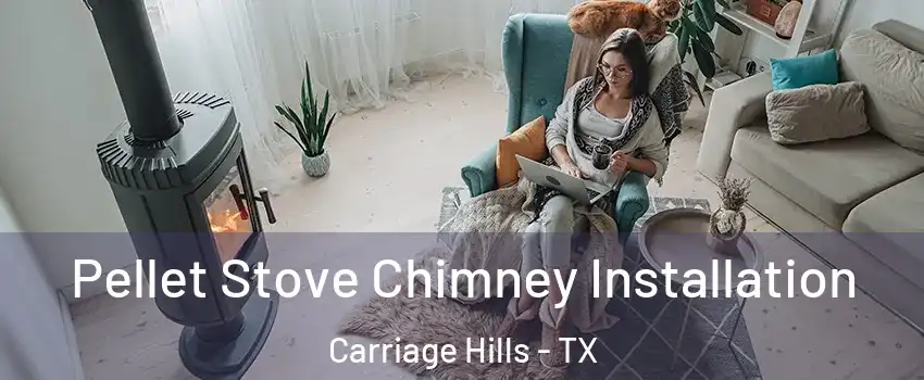 Pellet Stove Chimney Installation Carriage Hills - TX