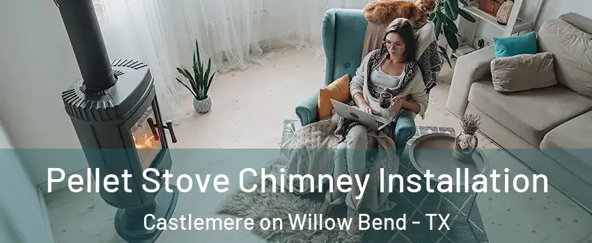 Pellet Stove Chimney Installation Castlemere on Willow Bend - TX