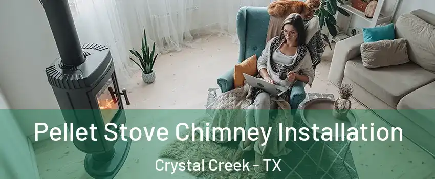 Pellet Stove Chimney Installation Crystal Creek - TX