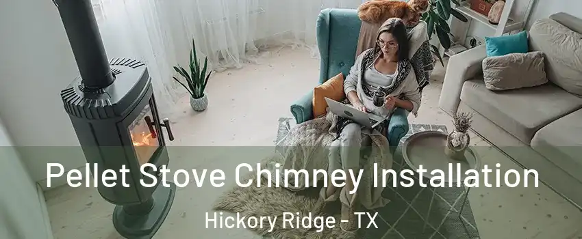 Pellet Stove Chimney Installation Hickory Ridge - TX