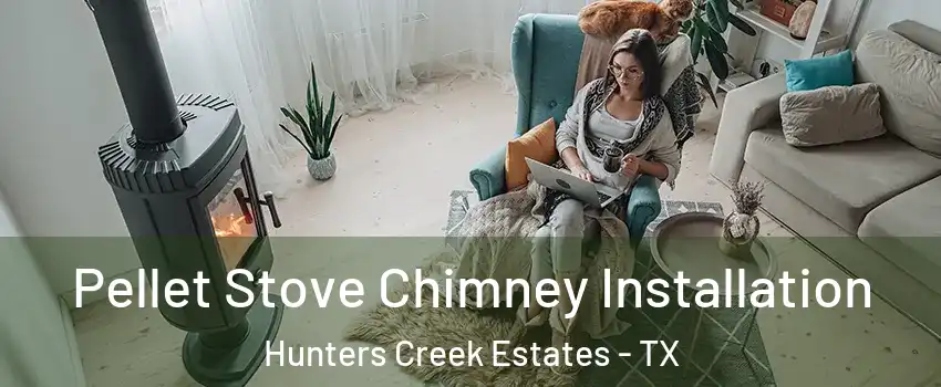 Pellet Stove Chimney Installation Hunters Creek Estates - TX