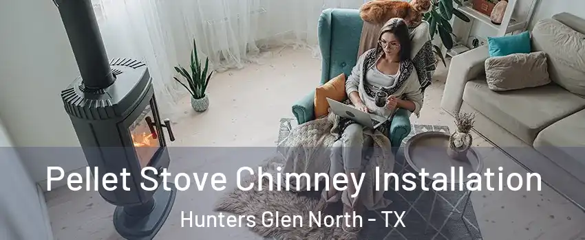 Pellet Stove Chimney Installation Hunters Glen North - TX
