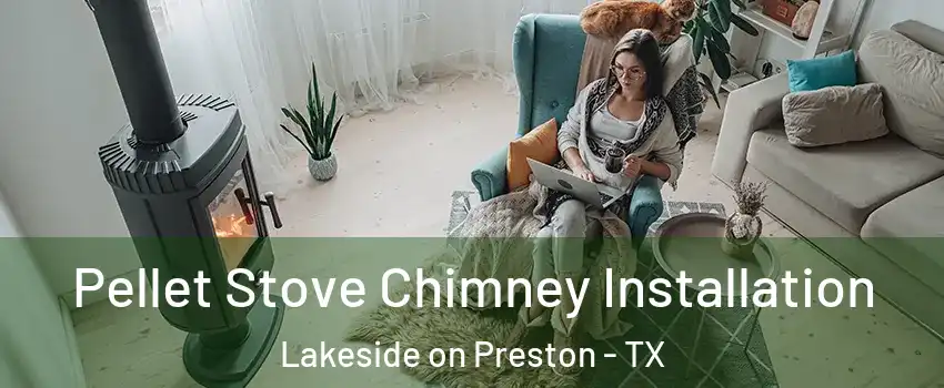 Pellet Stove Chimney Installation Lakeside on Preston - TX