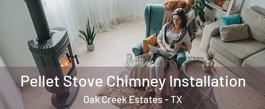 Pellet Stove Chimney Installation Oak Creek Estates - TX