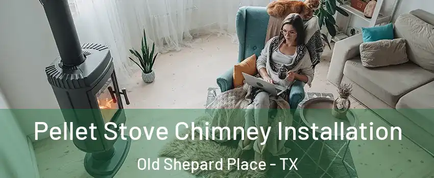 Pellet Stove Chimney Installation Old Shepard Place - TX