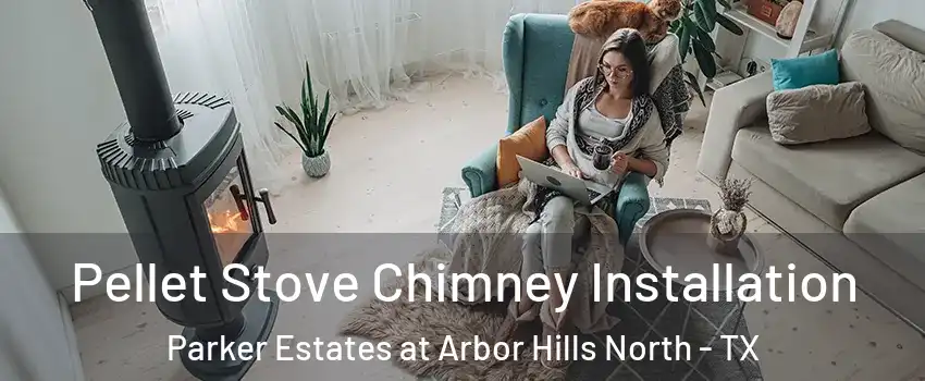 Pellet Stove Chimney Installation Parker Estates at Arbor Hills North - TX