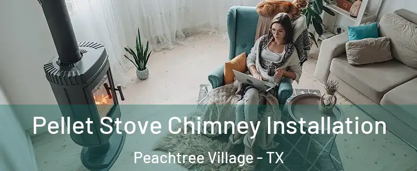 Pellet Stove Chimney Installation Peachtree Village - TX