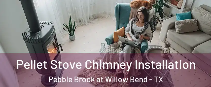 Pellet Stove Chimney Installation Pebble Brook at Willow Bend - TX