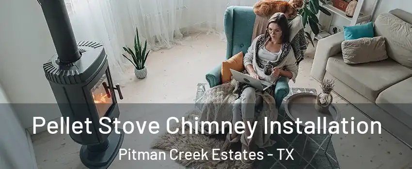 Pellet Stove Chimney Installation Pitman Creek Estates - TX