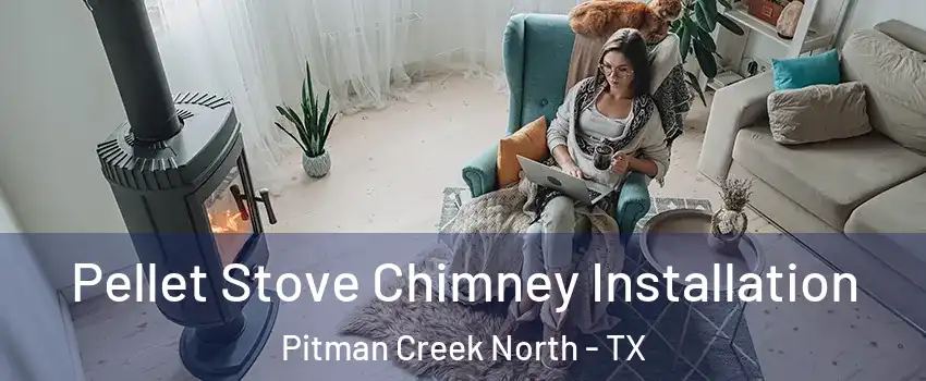 Pellet Stove Chimney Installation Pitman Creek North - TX