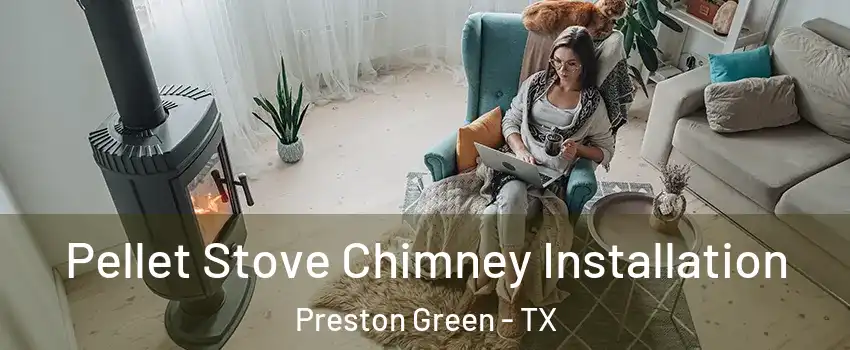 Pellet Stove Chimney Installation Preston Green - TX