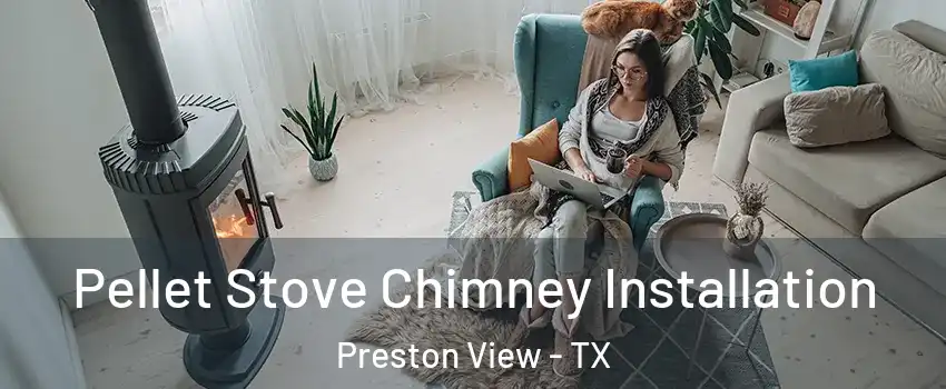 Pellet Stove Chimney Installation Preston View - TX