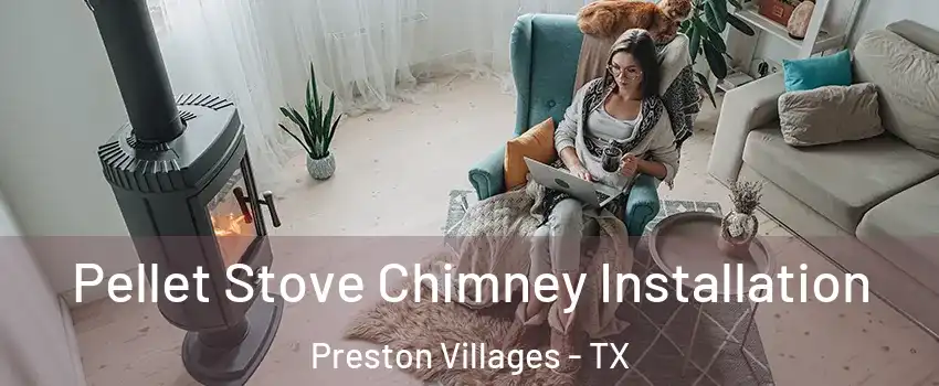 Pellet Stove Chimney Installation Preston Villages - TX