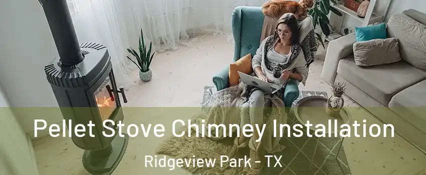 Pellet Stove Chimney Installation Ridgeview Park - TX