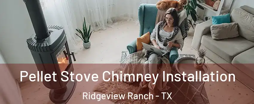 Pellet Stove Chimney Installation Ridgeview Ranch - TX