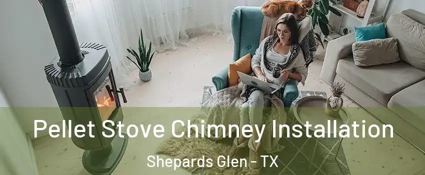Pellet Stove Chimney Installation Shepards Glen - TX