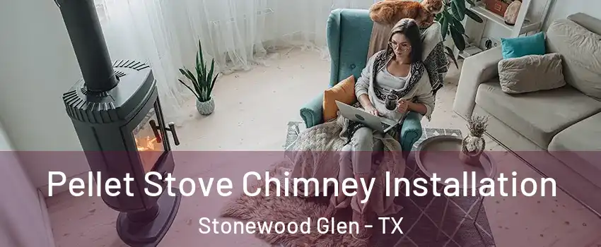 Pellet Stove Chimney Installation Stonewood Glen - TX