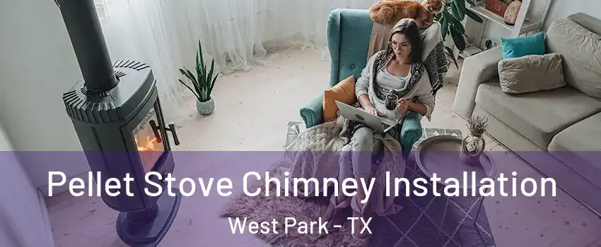 Pellet Stove Chimney Installation West Park - TX