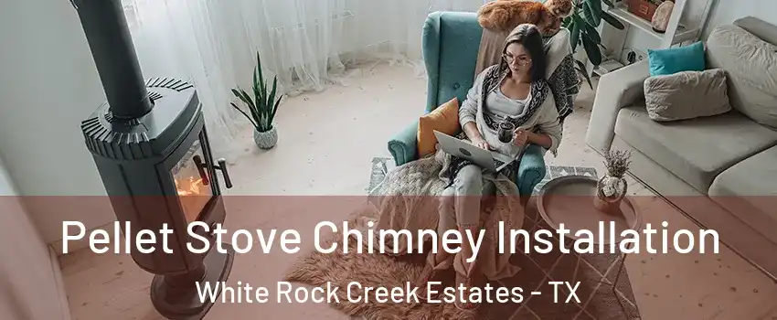 Pellet Stove Chimney Installation White Rock Creek Estates - TX