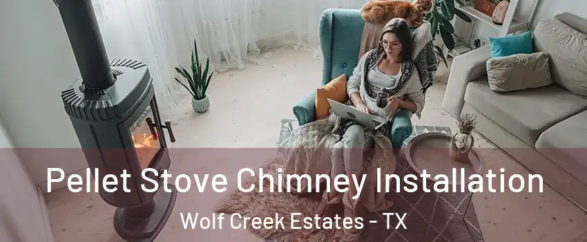 Pellet Stove Chimney Installation Wolf Creek Estates - TX
