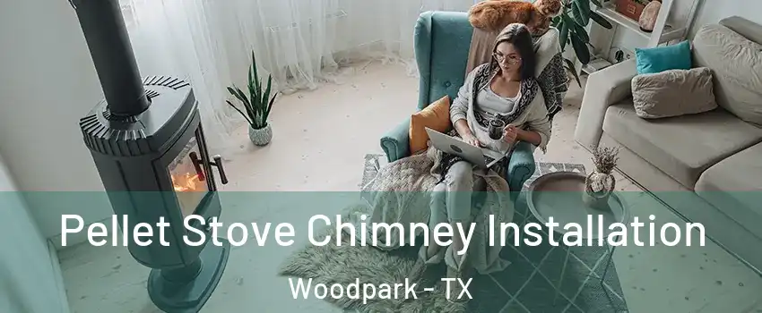 Pellet Stove Chimney Installation Woodpark - TX