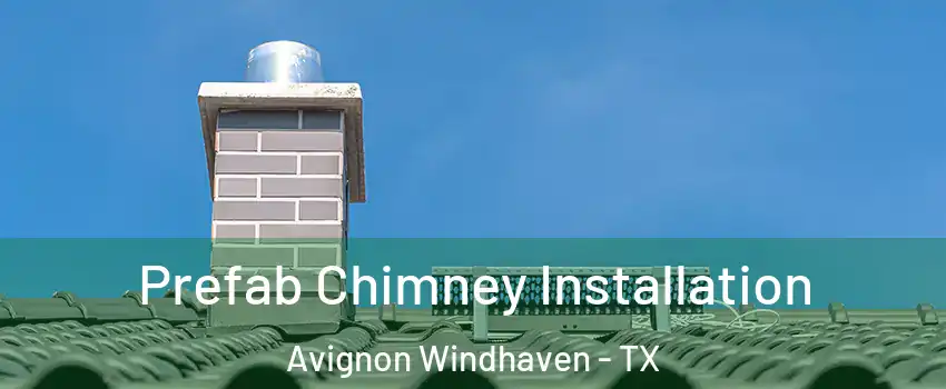 Prefab Chimney Installation Avignon Windhaven - TX