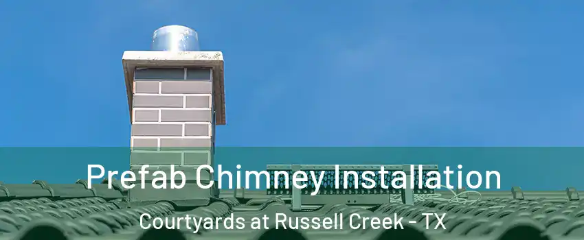 Prefab Chimney Installation Courtyards at Russell Creek - TX