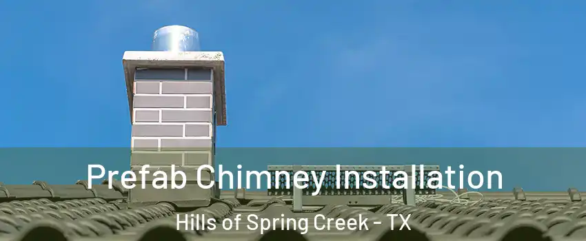 Prefab Chimney Installation Hills of Spring Creek - TX