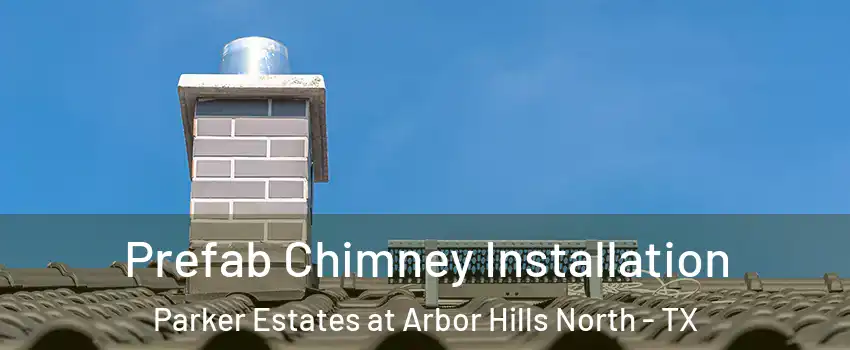 Prefab Chimney Installation Parker Estates at Arbor Hills North - TX