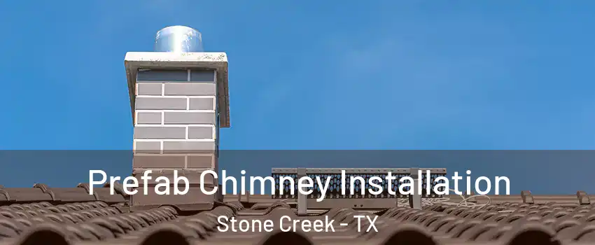 Prefab Chimney Installation Stone Creek - TX