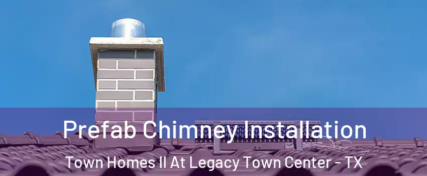 Prefab Chimney Installation Town Homes II At Legacy Town Center - TX