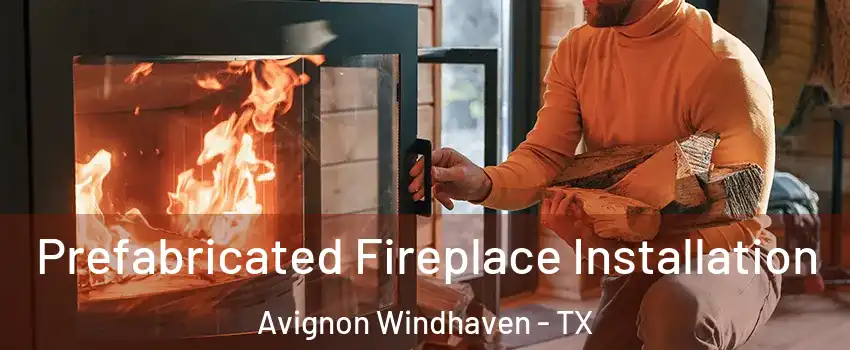 Prefabricated Fireplace Installation Avignon Windhaven - TX