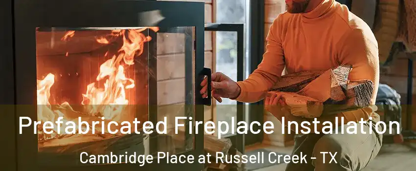 Prefabricated Fireplace Installation Cambridge Place at Russell Creek - TX