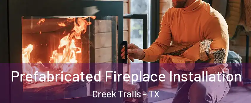 Prefabricated Fireplace Installation Creek Trails - TX