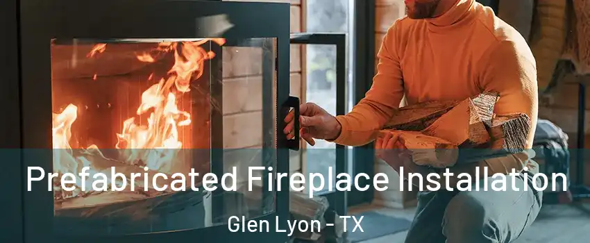Prefabricated Fireplace Installation Glen Lyon - TX