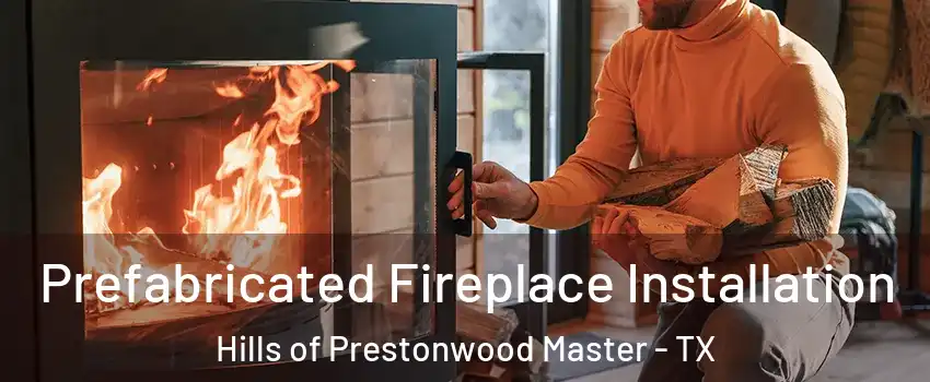 Prefabricated Fireplace Installation Hills of Prestonwood Master - TX