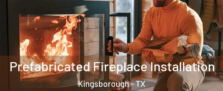 Prefabricated Fireplace Installation Kingsborough - TX