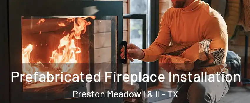 Prefabricated Fireplace Installation Preston Meadow I & II - TX