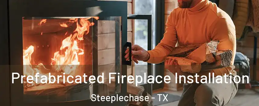 Prefabricated Fireplace Installation Steeplechase - TX