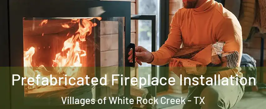 Prefabricated Fireplace Installation Villages of White Rock Creek - TX