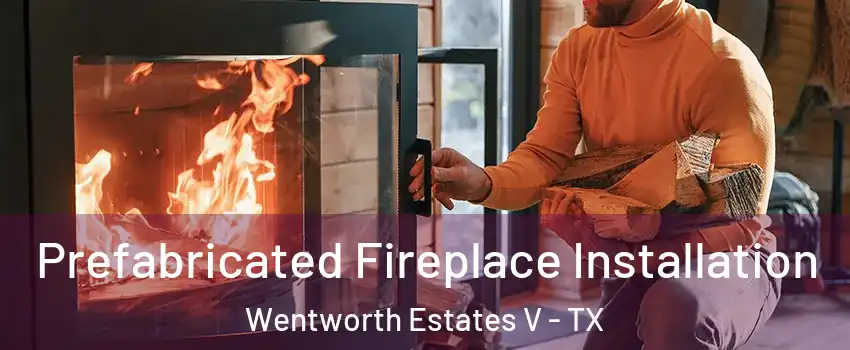 Prefabricated Fireplace Installation Wentworth Estates V - TX