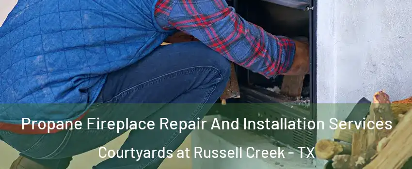 Propane Fireplace Repair And Installation Services Courtyards at Russell Creek - TX