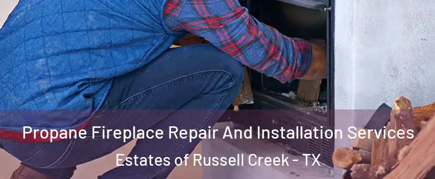 Propane Fireplace Repair And Installation Services Estates of Russell Creek - TX